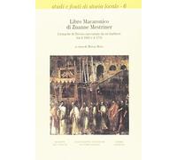 Libro macaronico di Zuanne Mestriner. Cronache di Treviso raccontate da un barbiere tra il 1682 e il 1731 (Studi e fonti di storia locale)