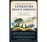 LIBRO MAESTRO DE LA LITERATURA INFANTIL FORMATIVA: Ciencia, ética y arte al servicio del desarrollo humano a través de la experiencia narrativa