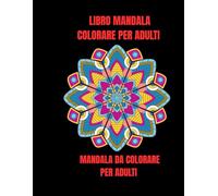 Libro mandala da Colorare per adulti: Mandala da colorare per adulti