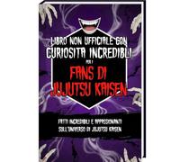 Libro non ufficiale con curiosita incredibli per i Fan di Jujutsu Kaisen - Fatti incredibili e avvincenti sull'universo di Jujutsu Kaisen (Curiosità e fatti sbalorditivi)