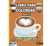 Libro para colorear adultos: Tómate un café y colorea afirmaciones positivas en español