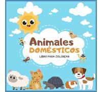 LIBRO PARA COLOREAR-ANIMALES DOMESTICOS: COLOREAR NUNCA A SIDO TAN DIVERTIDO HASTA AHORA