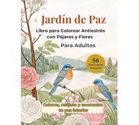 Libro para Colorear Antiestrés con Pájaros y Flores | 56 Ilustraciones Relajantes para Adultos que Buscan Calma y Mindfulness: Diseños únicos para ... la naturaleza a través del arte de colorear