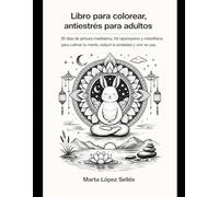 LIBRO PARA COLOREAR, ANTIESTRÉS PARA ADULTOS: 30 días de ho'oponopono y metafísica para clamar la mente, reducir la ansiedad y vivir en paz