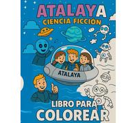 LIBRO PARA COLOREAR: ATALAYA: Ciencia Ficción para todas las edades