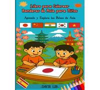 Libro para Colorear Banderas de Asia para Niños: Aprende y explora los países de Asia (Libros para Colorear Banderas del Mundo)