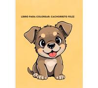 Libro para Colorear: Cachorrito Feliz: Dibujos Simples y Divertidos para Niños de 2 a 4 Años | Perritos Tiernos para Colorear para los Más Pequeños