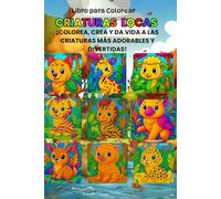 Libro para Colorear: criaturas locas - ¡Colorea, crea y da vida a las criaturas más adorables y divertidas!