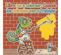 Libro para colorear: Cuando los animales van a trabajar: 50 divertidos diseños de animales con profesiones para niños de 4 a 8 años