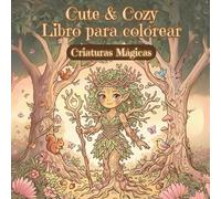 Libro para Colorear Cute & Cozy - Criaturas Fantásticas: Pequeños seres mágicos de mundos lejanos (Libros para Colorear Lindos y Acogedores para Niños)