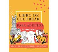 Libro para colorear de adulto: Sin mandalas ropa épocas outfits diseños laminas unicas relajarse antiestres