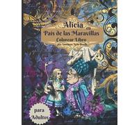 Libro para colorear de Alicia en el País de las Maravillas para adultos: Libro para colorear antiestrés con hermosos diseños impresionantes y ... y mujeres que aman las páginas para colorear