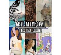 Libro Para Colorear De Arte Atemporal: Vol. 5 De Obras De Arte Históricas, Dibujos Antiguos, Pinturas Clásicas Y Obras Maestras Icónicas Con ... Diversión Relajación Y Alivio Del Estrés