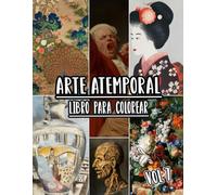 Libro Para Colorear De Arte Atemporal: Vol. 7 De Obras De Arte Históricas, Dibujos Antiguos, Pinturas Clásicas Y Obras Maestras Icónicas Con ... Diversión Relajación Y Alivio Del Estrés