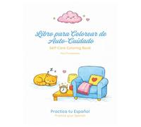 Libro para Colorear de Auto-Cuidado: A Self-Care Coloring Book to Practice Everyday Spanish for Beginners