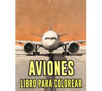 Libro Para Colorear De Aviones: Páginas De Aviación Clásicos Y Modernos Aeronaves Comerciales Aéreo Militare Jet De Caza Combate Hélice Ww2 ... Del Estrés | Niño Adulto Adolescente Mayores