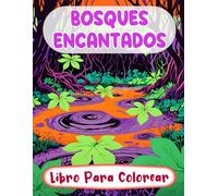 Libro Para Colorear De Bosques Encantados: Páginas De Paisajes Místicos Fantasía Botánica Arboledas Extravagantes Criaturas Mágicas Reinos De Elfos | ... Adolescente Mayores (Fantasía y Mitología)