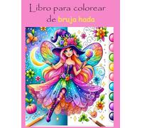 Libro para colorear de bruja hada: Este libro de colorear es para niñas de 7 a 12 años, contiene imágenes mágicas como hadas, corazones, cazasueños, princesas, brujas - Edición en Español