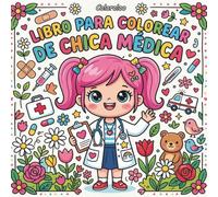 Libro para colorear de chica médica: Doctores, Enfermeras y Herramientas Médicas Adorables | Actividad Creativa para Niñas de 4 a 8 Años