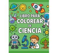 Libro para Colorear de Ciencia: 40 Dibujos Educativos de Inventos, Experimentos, Laboratorios y el Espacio para Niños de 3 a 9 Años