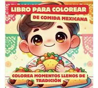 Libro para colorear de comida mexicana: Colorea momentos llenos de tradición