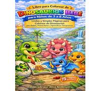 Libro para Colorear de Dinosaurios Bebé para Niños de 3 a 8 Años: Lindas y Simples Páginas para Colorear de Dinosaurios para Bebés, Preescolares y Aprendices Tempranos