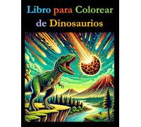 Libro para Colorear de Dinosaurios: Un Libro para Colorear con Datos Curiosos para Todas las Edades (Spanish Coloring Books)