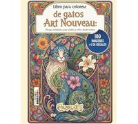 Libro para colorear de gatos Art Nouveau: Dibujos detallados para adultos y niños desde 8 años: Relájate coloreando 100 ilustraciones vintage estilo ... para Colorear la Belleza de la Época Dorada)