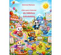 Libro para Colorear de Hábitos Saludables: Divertidas páginas para colorear sobre lavado de manos, alimentación saludable, ejercicio, sueño y rutinas diarias para niños de 4 a 6 años