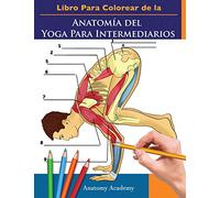 Libro Para Colorear de la Anatomía del Yoga Para Intermediarios: 50+ Ejercicios de Colores con Posturas de Yoga Para Intermediarios | El Regalo ... Instructores de Yoga, Maestros y Aficionados