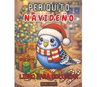Libro para colorear de periquitos Navideños: Periquitos adorables celebrando las fiestas con gorros de Santa, escenas nevadas, galletas de jengibre, ... del árbol para niños, adolescentes y adultos.