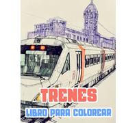 Libro Para Colorear De Trenes: Páginas De Trenes Clásicos Y Modernos Famosos Trenes De Vapor De Mercancías Locomotoras Bala Metros Tranvías Vagones | ... Del Estrés | Niño Adulto Adolescente Mayores