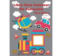 Libro Para Colorear De Vehículos Para Niños + 3 Años - vol 2 -: Mi primer libro de colorear vehículos | vehículos: coches colorear | Vehículos y ... | Libro para colorear antiestres Infantil