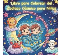 Libro para Colorear del Zodiaco Cósmico para Niños: Luna, Estrellas y Aventuras en el Espacio