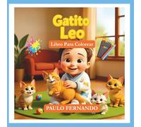 Libro para Colorear Gatito Leo: un recurso que fomenta la imaginación, la coordinación motora y la expresión artística de los niños, al tiempo que valora la amistad entre ellos y los gatitos.