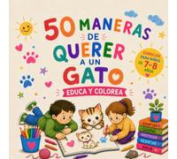 Libro para Colorear Gatos | 50 MANERAS DE QUERER A UN GATO |: Educa y Colorea | Consejos para niños de 7-8 años