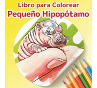Libro para colorear: Hipopótamo Pequeño Minúsculo y Adorable: Una experiencia creativa y relajante con 50 ilustraciones originales de crías de hipopótamo. (Colección "Pequeños Amigos para Colorear")