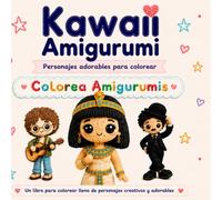 Libro para Colorear Kawaii: Amigurumi de Personajes Creativos: 22 ilustraciones adorables estilo crochet | Libro para colorear para adultos relajante ... arte y música (Mi Mundo Colorea Amigurumis)