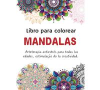 Libro para colorear MANDALAS: Arteterapia antiestrés para todas las edades, estimula la creatividad