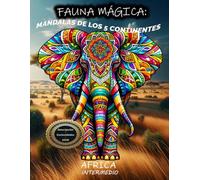 Libro para colorear mandalas de animales salvajes en Africa de nivel intermedio. Fauna mágica en Africa: Fauna Mágica. Mandalas de los 5 continentes ... Fauna Mágica. Mandalas de los 5 Continentes)