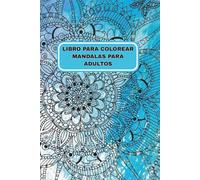 Libro Para Colorear Mandalas Para Adultos: Reduce el estrés y despierta tu creatividad,liberar tu mente, Reduce el estrés