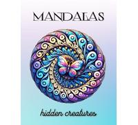 Libro para Colorear Mandalas para Niños, Adolescentes y Adultos: Descubre Criaturas Ocultas - Incluye Mandalas Simples e Intricados, Diseños Relajantes y Antiestrés