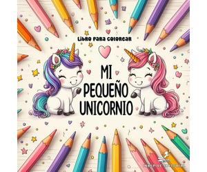 Libro para colorear: Mi pequeño Unicornio. 50 dibujos de unicornios para niños, niñas y adultos. Antiestrés, fomenta la creatividad y la imaginación.