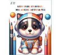 Libro para colorear: Mis amigos astronautas: 45 dibujos de animales astronautas para niños y niñas - Fácil y divertido de colorear