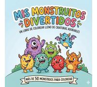 Libro para Colorear Monstruos Adorables: Monstruitos Divertidos y Tiernos para Niños y Niñas / Dibujos Fáciles y Creativos para colorear