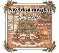 Libro para colorear. Navidad mágica para colorear. 45 dibujos navideños. Adornos, fiestas, personajes, regalos, comidas. Coloreable para toda la familia.