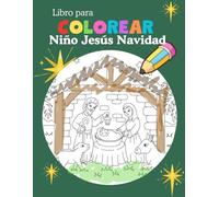 Libro para colorear: Niño Jesús Navidad: Colorea la magia de la Navidad con Jesús y sus amigos