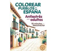 Libro para colorear paisajes relajantes volumen 2: Pueblos encantadores de España (Colección paisajes del mundo)