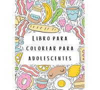 Libro para colorear para adolescentes: ¡Un libro para colorear divertido y relajante para niñas, con objetos acogedores, paisajes, flores, patrones, cosas lindas y mucho más!
