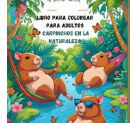 Libro para Colorear para Adultos - Carpinchos en la Naturaleza: Una colección relajante de 50 escenas naturales con carpinchos para aliviar el estrés y fomentar la atención plena